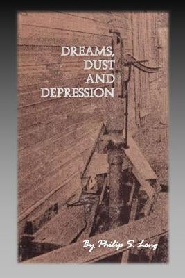 Dreams, Dust, and Depression by Long, Philip S.