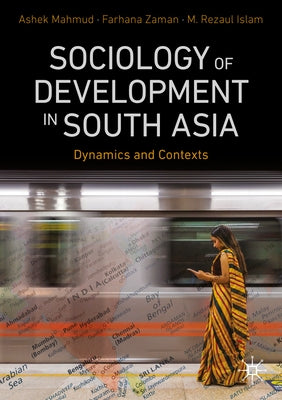 Sociology of Development in South Asia: Dynamics and Contexts by Mahmud, Ashek