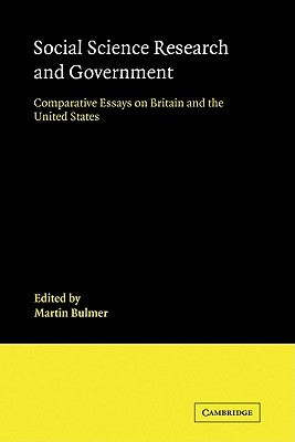Social Science Research and Government: Comparative Essays on Britain and the United States by Bulmer, Martin