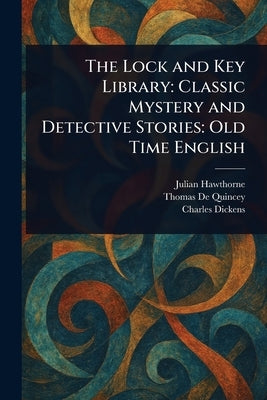 The Lock and Key Library: Classic Mystery and Detective Stories: Old Time English by Hawthorne, Julian