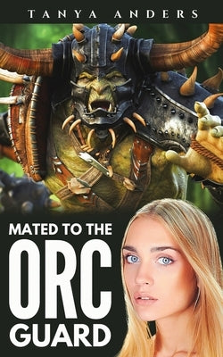 Mated to the Orc Guard: A Steamy Monster Romance by Anders, Tanya
