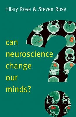 Can Neuroscience Change Our Minds by Rose, Hilary