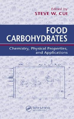Food Carbohydrates: Chemistry, Physical Properties, and Applications by Cui, Steve W.