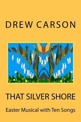 That Silver Shore: Easter Musical with Ten Songs by Carson, Drew