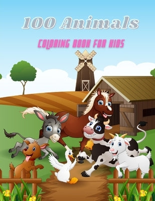 100 Animals - COLORING BOOK FOR KIDS: Sea Animals, Farm Animals, Jungle Animals, Woodland Animals and Circus Animals by Steiger, James