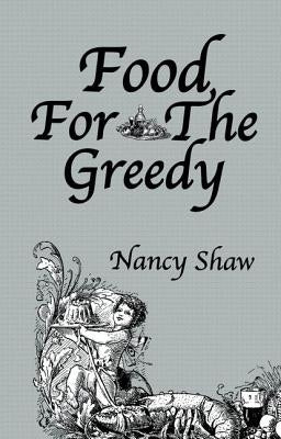 Food For The Greedy by Shaw, Nancy