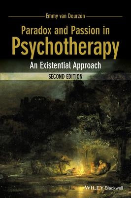 Paradox and Passion in Psychotherapy: An Existential Approach by Van Deurzen, Emmy