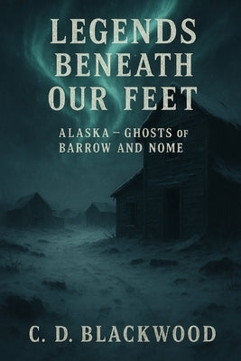 Alaska - Ghosts of Barrow and Nome by Blackwood, C. D.