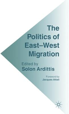 The Politics of East-West Migration by Ardittis, Solon