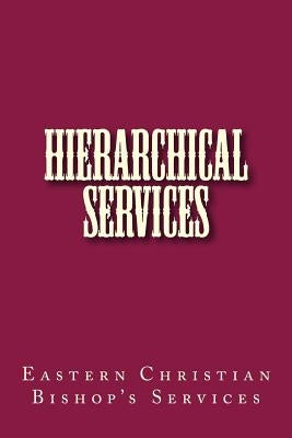 Hierarchical Services: Eastern Services for the Bishop by Melchizedek, Michael Mar