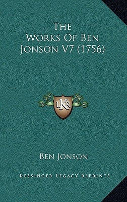 The Works Of Ben Jonson V7 (1756) by Jonson, Ben