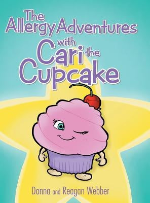 The Allergy Adventures with Cari the Cupcake by Webber, Donna and Reagan