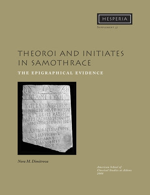 Theoroi and Initiates in Samothrace: The Epigraphical Evidence by Dimitrova, Nora M.