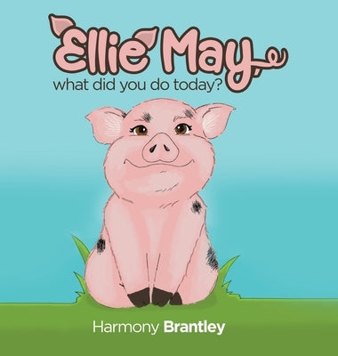Ellie May, what did you do today? by Brantley, Harmony