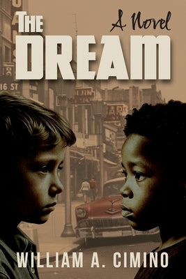 The Dream: A Novel of Race, Trust and Enduring Friendship by Cimino, William A.