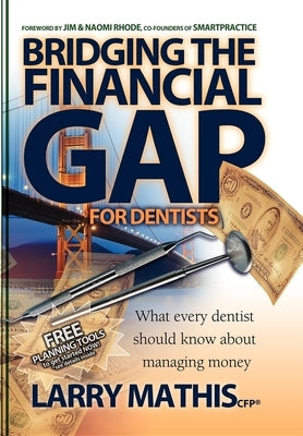 Bridging the Financial Gap for Dentists by Mathis, Larry