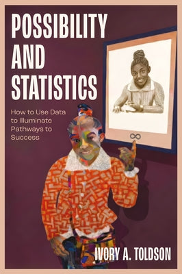 Possibility and Statistics: How to Use Data to Illuminate Pathways to Success by Toldson, Ivory A.