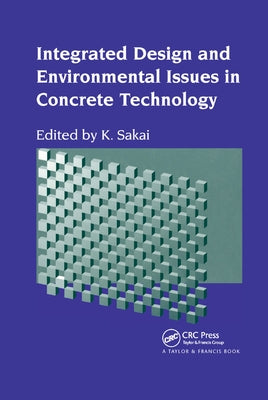 Integrated Design and Environmental Issues in Concrete Technology by Sakai, K.