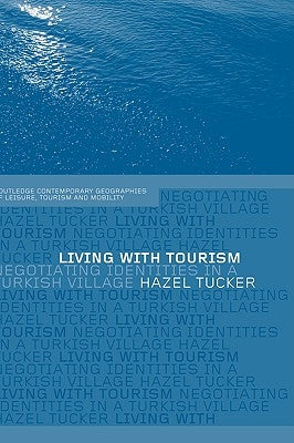 Living with Tourism: Negotiating Identities in a Turkish Village by Tucker, Hazel
