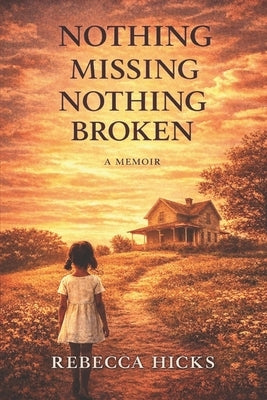 Nothing Missing, Nothing Broken by Hicks, Rebecca