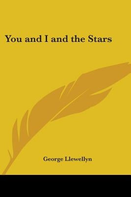 You and I and the Stars by Llewellyn, George