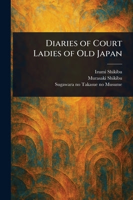Diaries of Court Ladies of Old Japan by Shikibu, Izumi