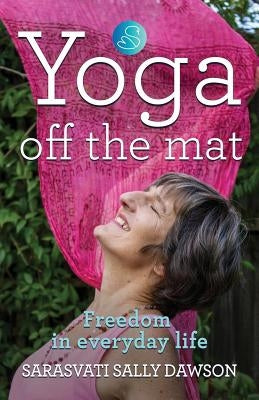 Yoga Off the Mat by Dawson, Sarasvati Sally