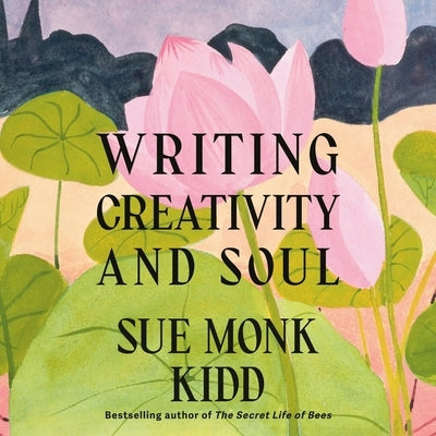 Writing Creativity and Soul by Kidd, Sue Monk