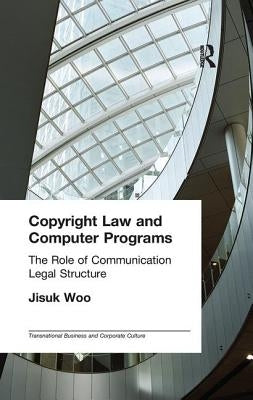 Copyright Law and Computer Programs: The Role of Communication in Legal Structure by Woo, Jisuk