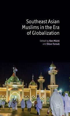 Southeast Asian Muslims in the Era of Globalization by Miichi, K.