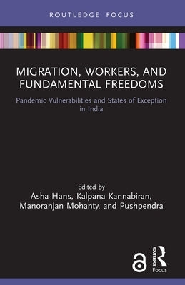Migration, Workers, and Fundamental Freedoms: Pandemic Vulnerabilities and States of Exception in India by Hans, Asha