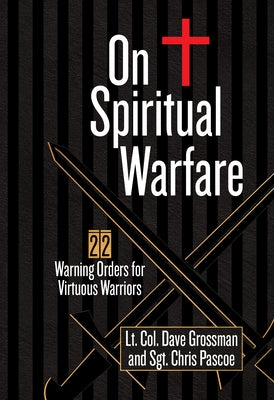 On Spiritual Warfare: 22 Warnings and Orders for Virtuous Warriors by Grossman, Lt Col Dave