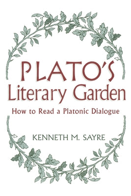 Platos Literary Garden: How to Read a Platonic Dialogue by Sayre, Kenneth M.