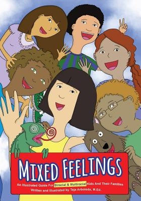 Mixed Feelings: An Illustrated Guide For Biracial and Multiracial Kids and their Families by Arboleda Med, Teja