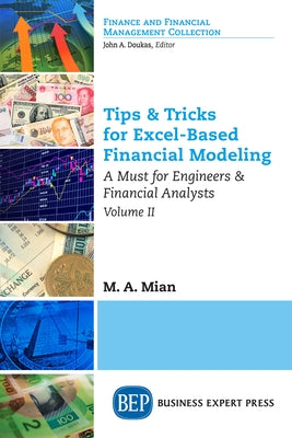 Tips & Tricks for Excel-Based Financial Modeling, Volume II: A Must for Engineers & Financial Analysts by Mian, M. A.
