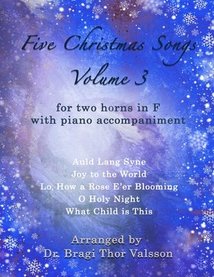 Five Christmas Songs for two French Horns - volume 3: French horn duets by Valsson, Bragi Thor