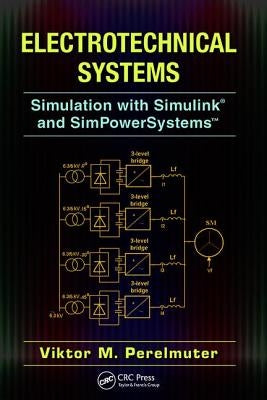 Electrotechnical Systems: Simulation with Simulink(r) and Simpowersystems(tm) by Perelmuter, Viktor