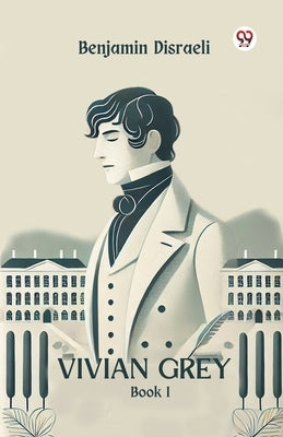 Vivian Grey Book I by Disraeli, Benjamin