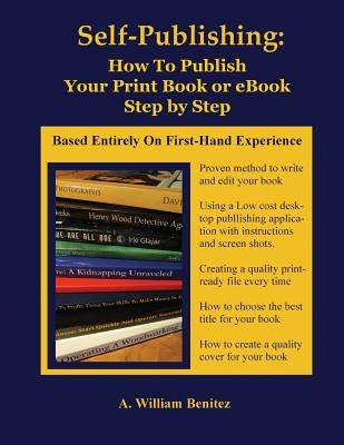 Self Publishing: How to Publish Your Print Book or eBook Step by Step by Benitez, A. William