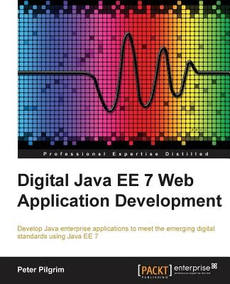 Java EE 7 Web Application Development by Pilgrim, Peter