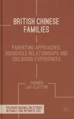 British Chinese Families: Parenting, Relationships and Childhoods by Lau-Clayton, C.