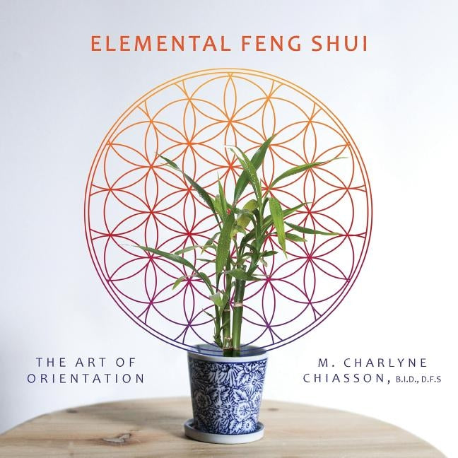Elemental Feng Shui: The Art of Orientation by Chiasson, M. Charlyne