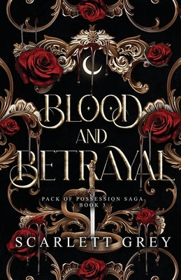 Blood & Betrayal: A Dark Paranormal Fantasy Romance by Grey, Scarlett