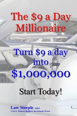 The $9 a Day Millionaire: Turn $9 a day into $1,000,000 by Steeple Mba, Law
