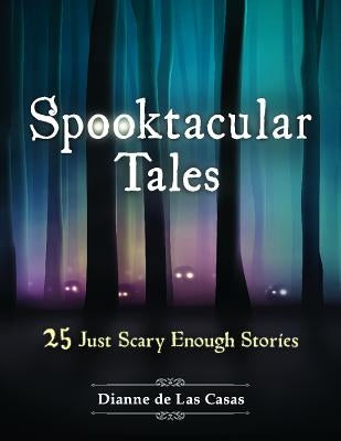 Spooktacular Tales: 25 Just Scary Enough Stories by de Las Casas, Dianne