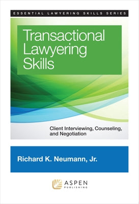Transactional Lawyering Skills: Client Interviewing, Counseling and Negotiation by Neumann, Richard K.