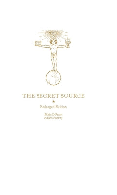 The Secret Source: The Law of Attraction and Its Hermetic Influence Throughout the Ages by D'Aoust, Maja