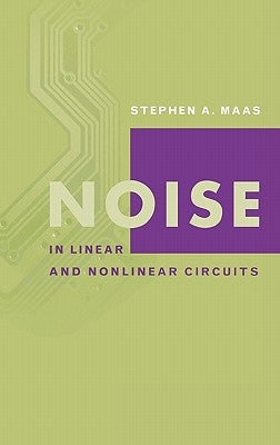 Noise in Linear and Nonlinear Circuits by Maas, Stephen A.