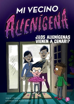 Mi Vecino Alienígena 2: ¿¡Los Alienígenas Vienen a Cenar!? by Newton, A. I.