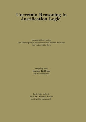 Uncertain Reasoning in Justification Logic by Kokkinis, Ioannis